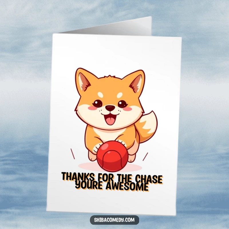 Funny Free Printable Thank You Card with a determined Shiba Inu chasing a red ball, conveying thanks with focused energy.